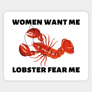 Women Want Me Lobster Fear Me Magnet